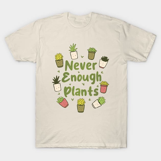 Never Enough Plants T-Shirt by ARTGUMY